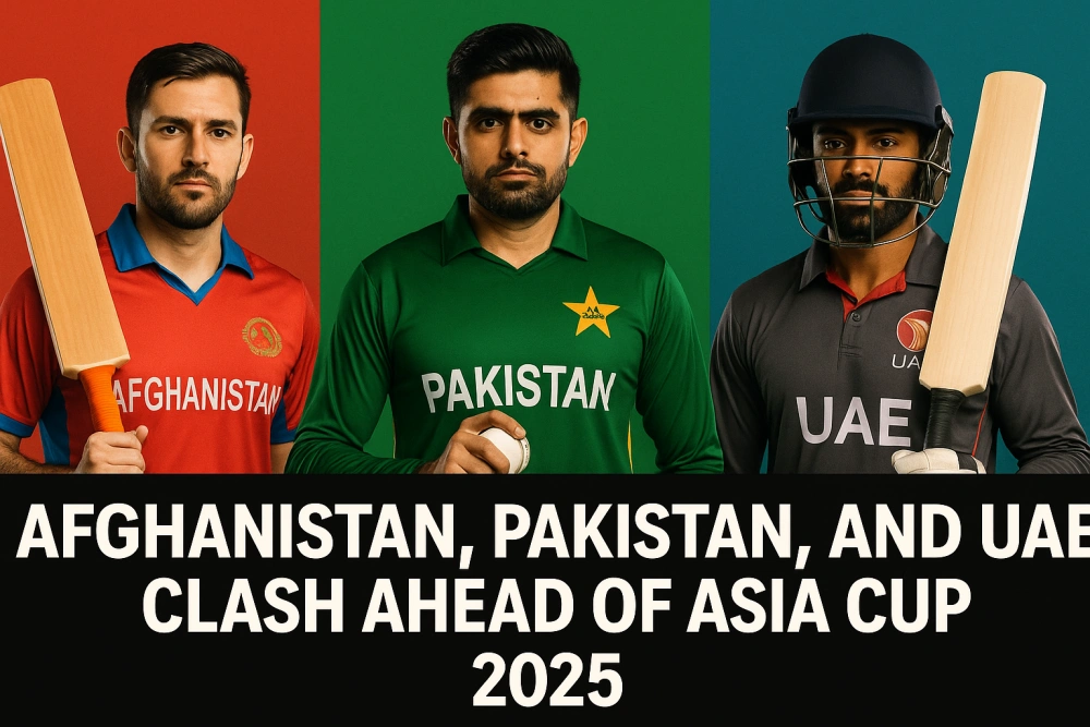 Afghanistan, Pakistan, and UAE Clash Ahead of Asia Cup 2025